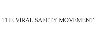 THE VIRAL SAFETY MOVEMENT