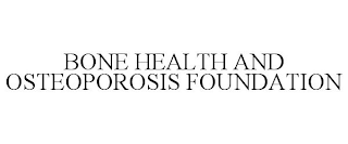 BONE HEALTH AND OSTEOPOROSIS FOUNDATION