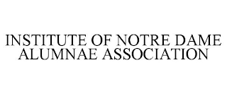 INSTITUTE OF NOTRE DAME ALUMNAE ASSOCIATION