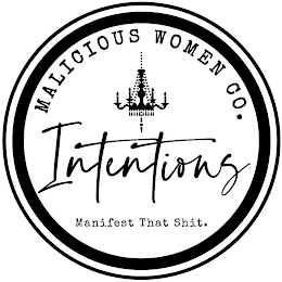 MALICIOUS WOMEN CO. INTENTIONS MANIFEST THAT SHIT.