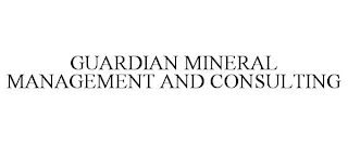 GUARDIAN MINERAL MANAGEMENT AND CONSULTING