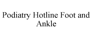 PODIATRY HOTLINE FOOT AND ANKLE