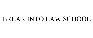 BREAK INTO LAW SCHOOL