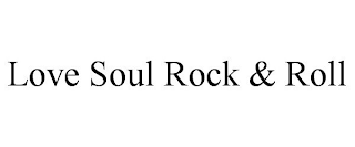 LOVE SOUL ROCK & ROLL