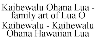 KAIHEWALU OHANA LUA - FAMILY ART OF LUA O KAIHEWALU - KAIHEWALU OHANA HAWAIIAN LUA