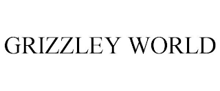 GRIZZLEY WORLD