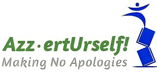 AZZ-ERT URSELF! MAKING NO APOLOGIES