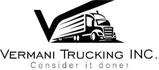 V VERMANI TRUCKING INC. C O N S I D E R  I T  D O N E !