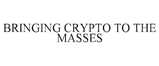 BRINGING CRYPTO TO THE MASSES