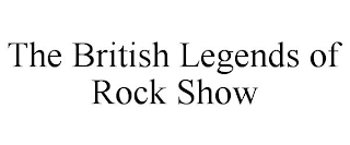 THE BRITISH LEGENDS OF ROCK SHOW