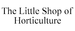 THE LITTLE SHOP OF HORTICULTURE