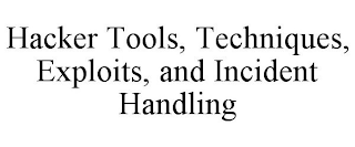 HACKER TOOLS, TECHNIQUES, EXPLOITS, AND INCIDENT HANDLING