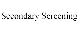 SECONDARY SCREENING