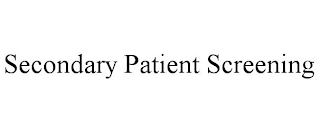 SECONDARY PATIENT SCREENING