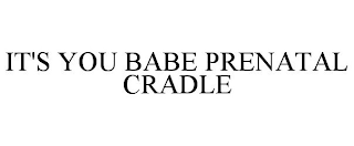 IT'S YOU BABE PRENATAL CRADLE