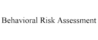 BEHAVIORAL RISK ASSESSMENT