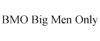 BMO BIG MEN ONLY