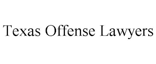 TEXAS OFFENSE LAWYERS