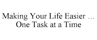 MAKING YOUR LIFE EASIER ... ONE TASK AT A TIME