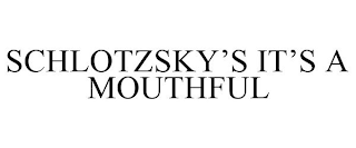 SCHLOTZSKY'S IT'S A MOUTHFUL