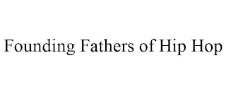 FOUNDING FATHERS OF HIP HOP