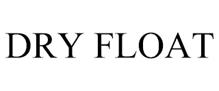 DRY FLOAT