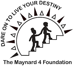 DARE ON TO LIVE YOUR DESTINY THE MAYNARD 4 FOUNDATION