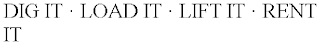 DIG IT · LOAD IT · LIFT IT · RENT IT