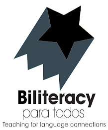 BILITERACY PARA TODOS TEACHING FOR LANGUAGE CONNECTIONS