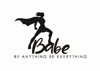 BABE BE ANYTHING BE EVERYTHING".