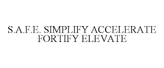 S.A.F.E. SIMPLIFY ACCELERATE FORTIFY ELEVATE