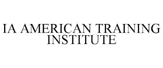 IA AMERICAN TRAINING INSTITUTE