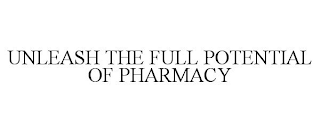 UNLEASHING THE FULL POTENTIAL OF PHARMACY