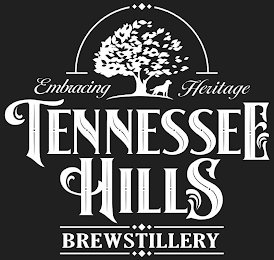 EMBRACING HERITAGE TENNESSEE HILLS BREWSTILLERY