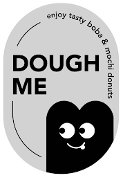 DOUGH ME ENJOY TASTY BOBA & MOCHI DONUTS