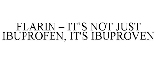 FLARIN - IT'S NOT JUST IBUPROFEN, IT'S IBUPROVEN