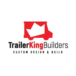 TRAILER KING BUILDERS CUSTOM DESIGN & BUILD