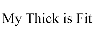 MY THICK IS FIT