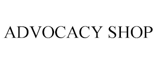 ADVOCACY SHOP