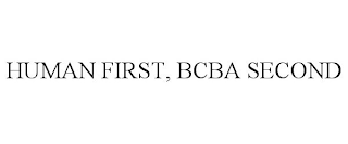 HUMAN FIRST, BCBA SECOND