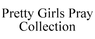 PRETTY GIRLS PRAY COLLECTION