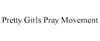 PRETTY GIRLS PRAY MOVEMENT