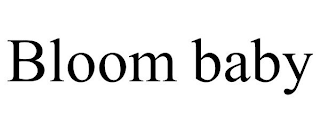 BLOOM BABY