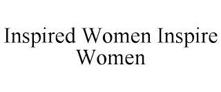 INSPIRED WOMEN INSPIRE WOMEN