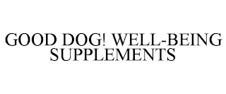 GOOD DOG! WELL-BEING SUPPLEMENTS