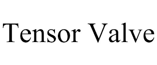 TENSOR VALVE