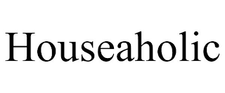 HOUSEAHOLIC