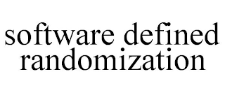 SOFTWARE DEFINED RANDOMIZATION