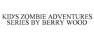 KID'S ZOMBIE ADVENTURES SERIES BY BERRY WOOD