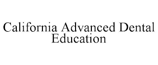 CALIFORNIA ADVANCED DENTAL EDUCATION